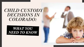 Child Custody Decisions in Colorado What You Need to Know