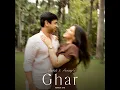 Ghar - Adarsh Rao, Aashita & Anuraag