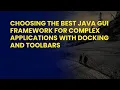 Choosing the Best Java GUI Framework for Complex Applications with Docking and Toolbars