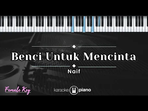 Download MP3 Benci Untuk Mencinta - Naif (KARAOKE PIANO - FEMALE KEY)