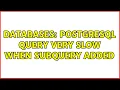 Databases PostgreSQL query very slow when subquery added 3 Solutions
