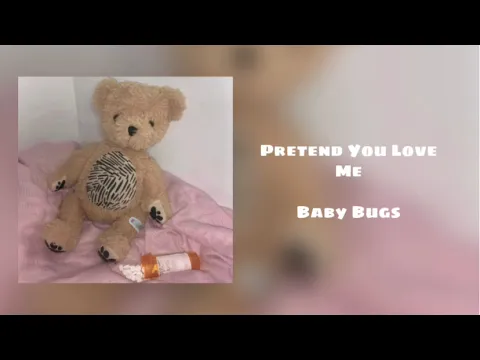 Download MP3 Pretend You Love Me - Baby Bugs