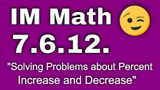 7th Grade Unit 6 Lesson 12 Solving Problems about Percent Increase or Decrease IM Math 7 6 12