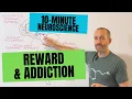 10-Minute Neuroscience Reward and Addiction