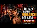 The Dark Reality of Sonagachi Kolkata Asia s Largest Red Light Area History