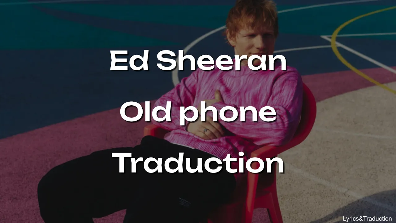 Ed Sheeran - Old phone - Traduction Ed Sheeran - Old phone - Traduction