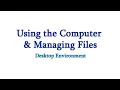 Using the Computer Managing Files Desktop Environment Explained