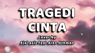 Download Tragedi Cinta Lirik -  (Cover + Lirik by Ejai aziz feat Aien Othman) MP3