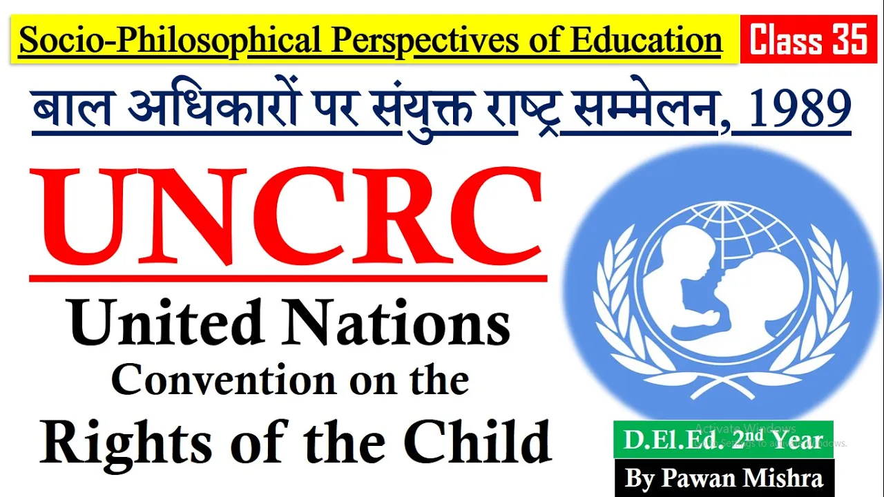 UNCRC 1989 | United Nations Convention on the Rights of the Child | SPPE | D.El.Ed. 2nd Year