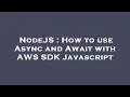 NodeJS How to use Async and Await with AWS SDK Javascript