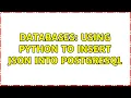 Databases Using Python to insert JSON into PostgreSQL 2 Solutions