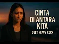 Lagu Cinta Di Antara Kita — Heavy Rock Duet (Nostalgia Kelam)