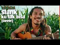 Lagu SLANK - KU TAK BISA 🌴 REGGAE COVER