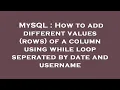 MySQL How to add different values rows of a column using while loop seperated by date and userna