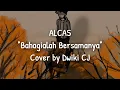 Download Lagu BAHAGIALAH BERSAMANYA RAIHLAH SEMUA SAYANGI DIRINYA - ALCAS | COVER BY DWIKI CJ