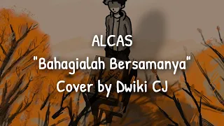 Download BAHAGIALAH BERSAMANYA RAIHLAH SEMUA SAYANGI DIRINYA - ALCAS | COVER BY DWIKI CJ MP3