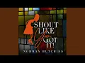 Shout Like You Got It