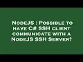 NodeJS Possible to have C SSH client communicate with a NodeJS SSH Server