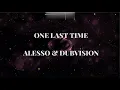 ONE LAST TIME - ALESSO & DUBVISION