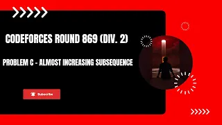 Problem C - Almost Increasing Subsequence Codeforces Round 869 Div 2 Bengali Explanation
