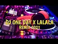 Download Lagu DJ ONE DAY X LALALA REMIX 2021 | Full BASS..