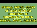 Drupal Notice Object of class stdClass could not be converted to int in drupal - write