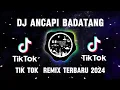 Download Lagu DJ ANCAPI BADATANG TIK TOK REMIX TERBARU 2024
