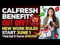 CalFresh ABAWD Work Rules Start June 1 - Don t Lose Your Benefits
