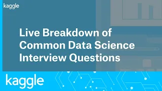 Live Breakdown of Common Data Science Interview Questions Kaggle