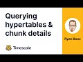 Querying Hypertable and Chunk details with informational VIEWs and functions