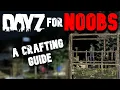 DayZ for Noobs A Crafting Guide