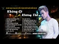 Lagu Không Gì Là Không Thể | Những Bản Ballad Tuyển Chọn Kí Ức Ùa Về 8x-9x mới 2025