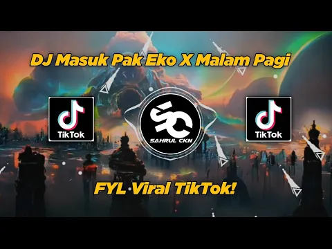 Download MP3 DJ Masuk Pak Eko X Malam Pagi Viral TikTok!! - By Sahrul Ckn