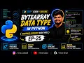 BYTEARRAY DATA TYPE IN PYTHON SEQUENCE CATEGORY DATA TYPES EP-25