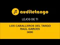 LEJOS DE TI - 1 - LOS CABALLEROS DEL TANGO - RAUL GARCES - 0000 - TANGO CANTATO