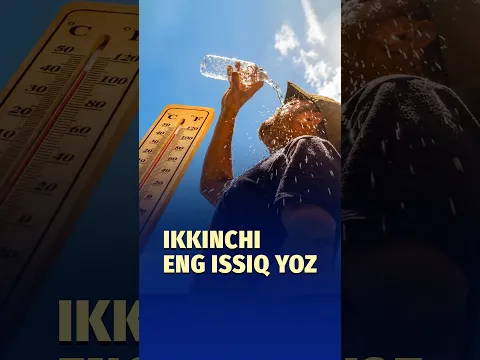 O‘zbekistonda 2026-yil yozi tarixidagi eng issiq yoz mavsumlari reytingida ikkinchi o‘rinni egalladi