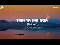 Lagu Tình Ta Hai Ngã Lofi - Aki Khoa x Bụi Chill | Tại Sao Anh Còn Thương Em Mãi Lofi Hot Tiktok