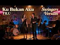 Ku Bukan Aku - Tilu (Swing Version)