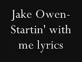 Jake Owen- Startin' With Me Lyrics