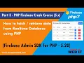 Part 3 - PHP Firebase Crash Course How to data from Realtime Database using PHP