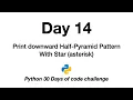 Day 14 Python 30 Days of Code Challenge Half-Pyramid Asterisk print downward pattern