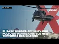 El Paso border security drill follows Juarez Cartel s new terrorist designation
