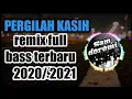 Download Lagu DJ PERGILAH KASIH_REMIX SLOW FULL BASS TERBARU 2019