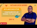 How to Configure GitLab Runner with Docker Executor Day 6