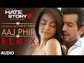 Download Lagu Aaj Phir - Remix | Full Audio Song | Hate Story 2 | Arijit Singh | Jay Bhanushali | Surveen Chawla