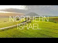 ISRAEL'S NORTHERN LANDSCAPES | Galilee \u0026 Golan Heights | 4K