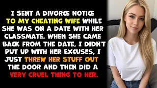 I Sent A Divorce Notice To My Cheating Wife While She Was On A Date With Her Classmate. When She...