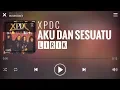 Download Lagu XPDC - Aku Dan Sesuatu [Lirik]