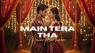 Main Tera Tha Main Tera Hoon New Hindi Song Romantic Song Love Song New Song 2025 Ramas 