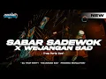 DJ SABAR SADEWOK | TRAP PARTY X WEJANGAN SAD | TERBARU FYP TIKTOK | PRATAMA RVLTN